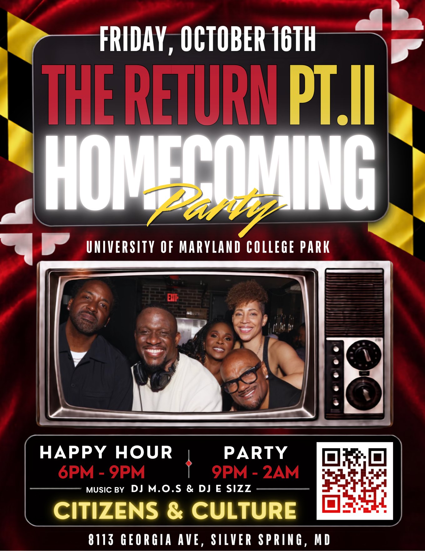 The Return Pt. II Homecoming Party — University of Maryland College Park — Friday, October 16th — Happy Hour 6PM to 9PM, Party 9PM to 2AM — Music by DJ M.O.S. & DJ E SIZZ — Citizens & Culture, 8113 Georgia Ave, Silver Spring, MD